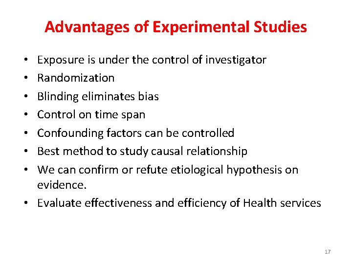 Advantages of Experimental Studies Exposure is under the control of investigator Randomization Blinding eliminates