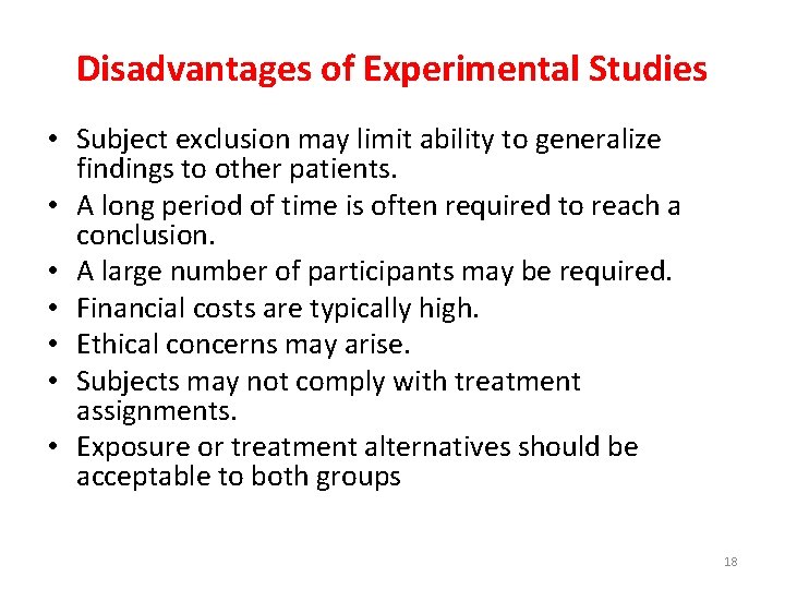 Disadvantages of Experimental Studies • Subject exclusion may limit ability to generalize findings to