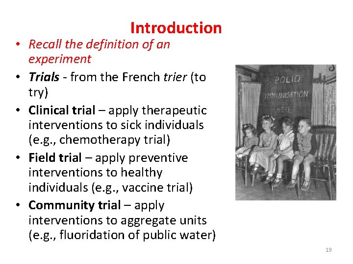 Introduction • Recall the definition of an experiment • Trials - from the French