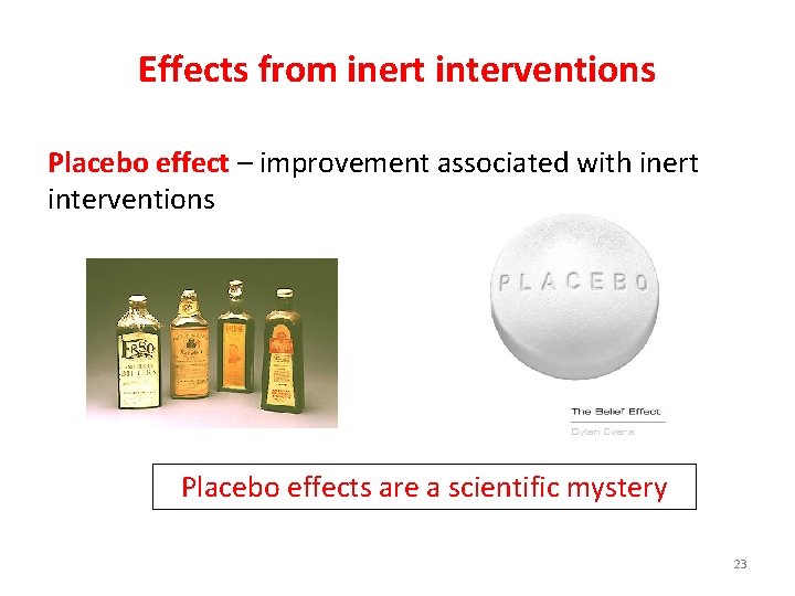 Effects from inert interventions Placebo effect – improvement associated with inert interventions Placebo effects