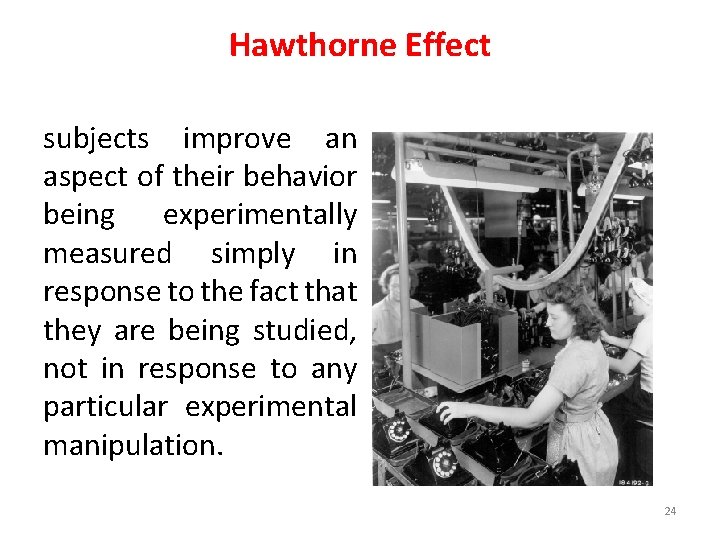 Hawthorne Effect subjects improve an aspect of their behavior being experimentally measured simply in