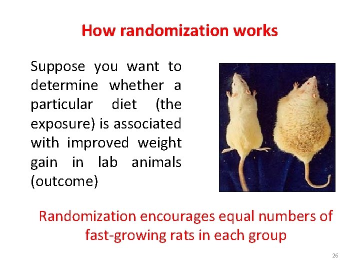 How randomization works Suppose you want to determine whether a particular diet (the exposure)