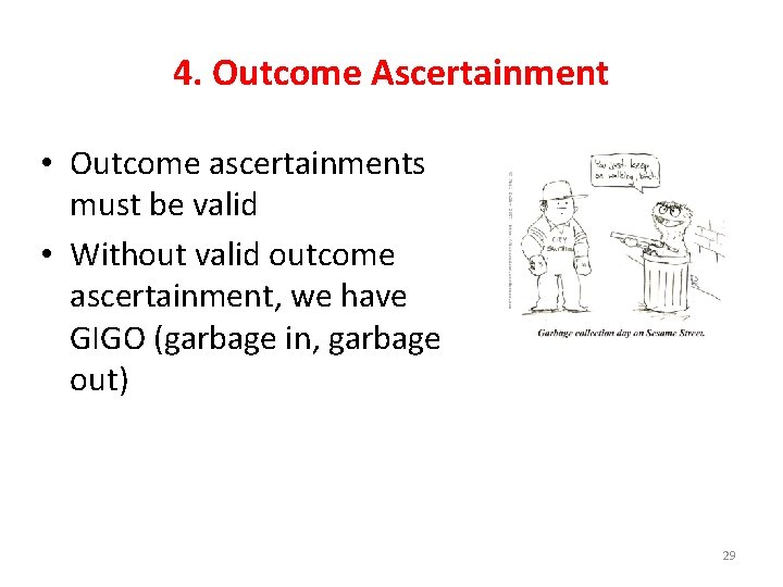 4. Outcome Ascertainment • Outcome ascertainments must be valid • Without valid outcome ascertainment,