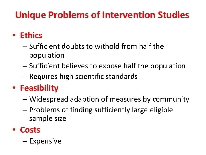 Unique Problems of Intervention Studies • Ethics – Sufficient doubts to withold from half