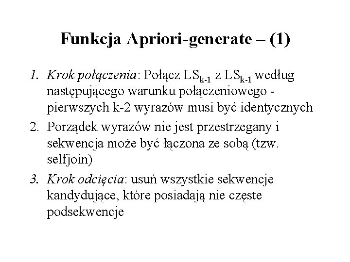 Funkcja Apriori-generate – (1) 1. Krok połączenia: Połącz LSk-1 według następującego warunku połączeniowego pierwszych