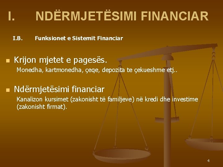 I. NDËRMJETËSIMI FINANCIAR I. B. n Funksionet e Sistemit Financiar Krijon mjetet e pagesës.