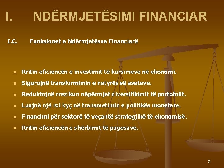 I. NDËRMJETËSIMI FINANCIAR I. C. Funksionet e Ndërmjetësve Financiarë n Rritin eficiencën e investimit