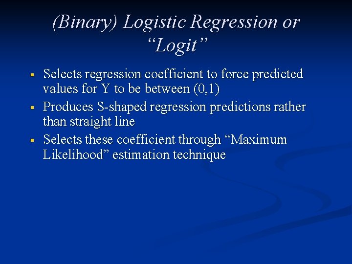 (Binary) Logistic Regression or “Logit” § § § Selects regression coefficient to force predicted