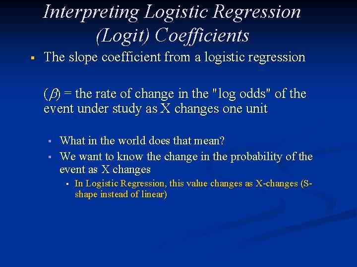 Interpreting Logistic Regression (Logit) Coefficients § The slope coefficient from a logistic regression (