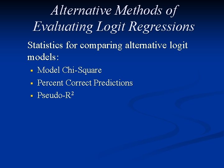 Alternative Methods of Evaluating Logit Regressions Statistics for comparing alternative logit models: § §