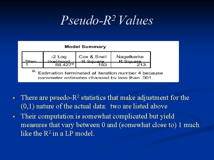 Pseudo-R 2 Values § § There are psuedo-R 2 statistics that make adjustment for