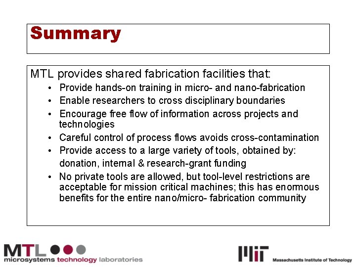 Summary MTL provides shared fabrication facilities that: • Provide hands-on training in micro- and
