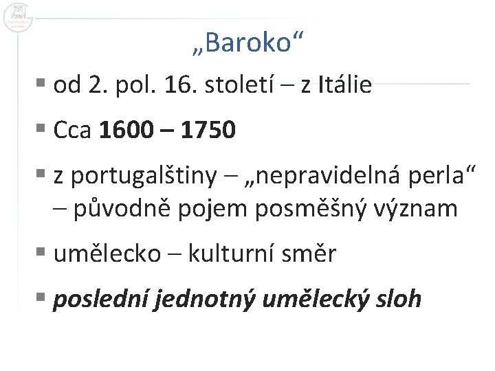 „Baroko“ § od 2. pol. 16. století – z Itálie § Cca 1600 –