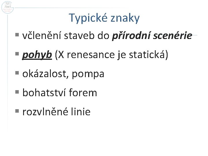 Typické znaky § včlenění staveb do přírodní scenérie § pohyb (X renesance je statická)
