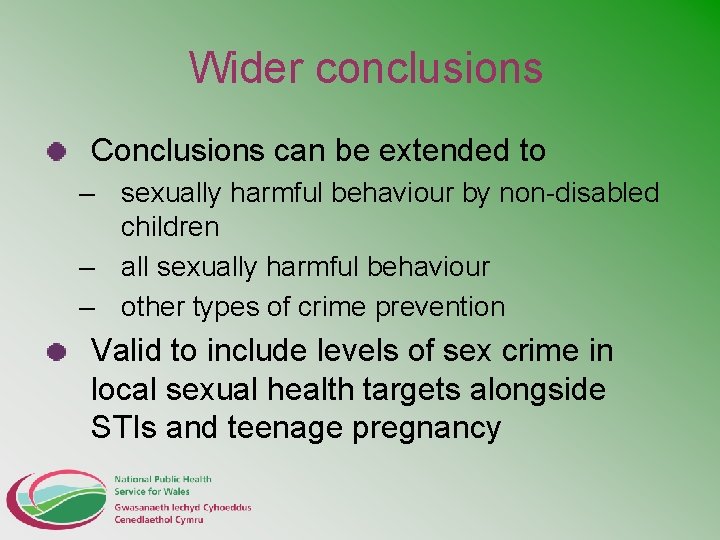 Wider conclusions Conclusions can be extended to – sexually harmful behaviour by non-disabled children