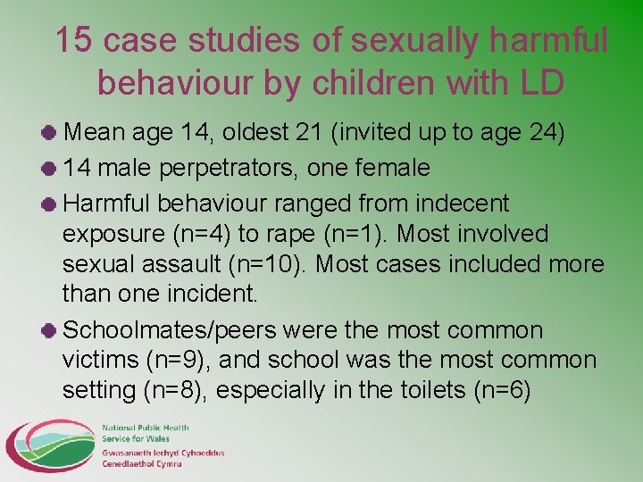 15 case studies of sexually harmful behaviour by children with LD Mean age 14,