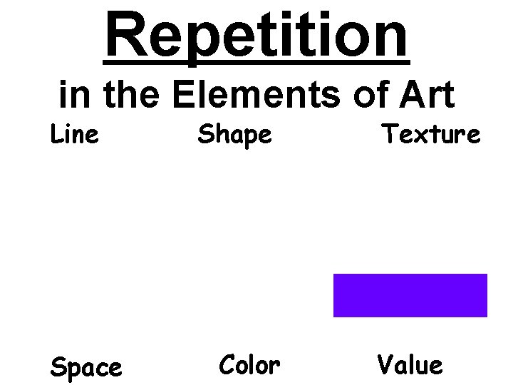 Repetition in the Elements of Art Line Space Shape Color Texture Value 