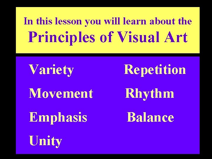 In this lesson you will learn about the Principles of Visual Art Variety Repetition