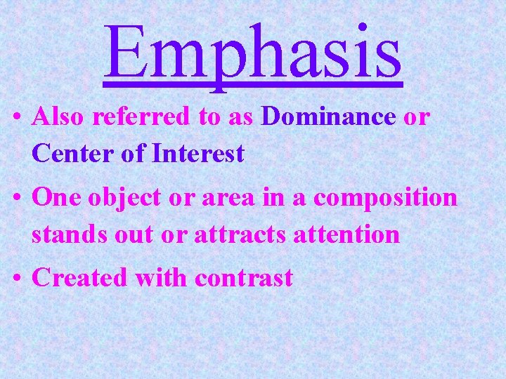 Emphasis • Also referred to as Dominance or Center of Interest • One object