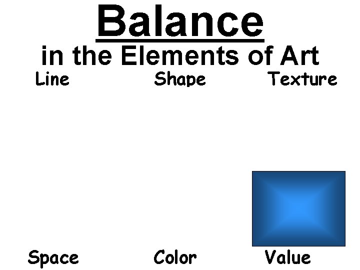 Balance in the Elements of Art Line Shape Texture Space Color Value 