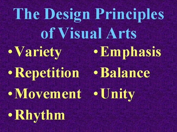 The Design Principles of Visual Arts • Variety • Emphasis • Repetition • Balance