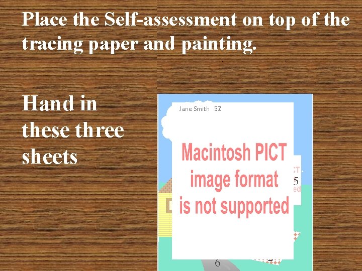 Place the Self-assessment on top of the tracing paper and painting. Hand in these