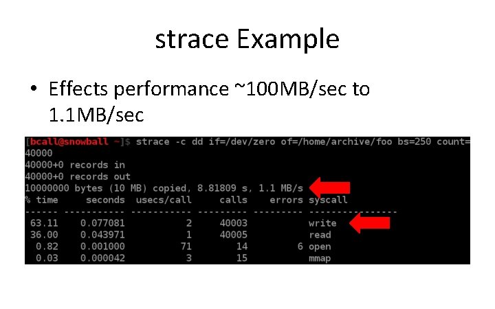 strace Example • Effects performance ~100 MB/sec to 1. 1 MB/sec 