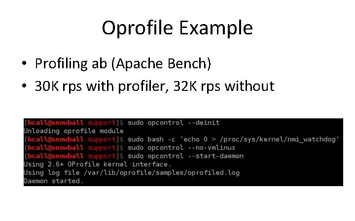 Oprofile Example • Profiling ab (Apache Bench) • 30 K rps with profiler, 32