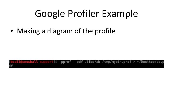 Google Profiler Example • Making a diagram of the profile 