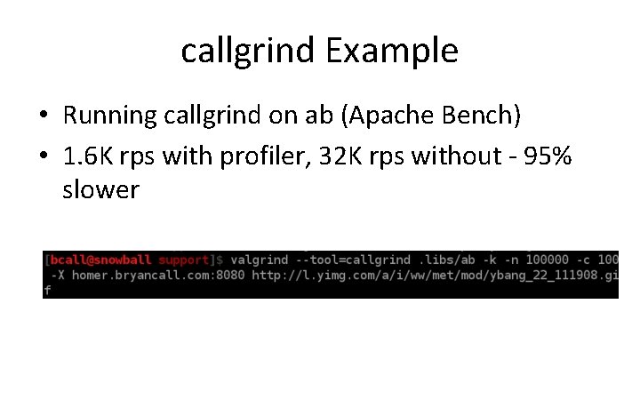 callgrind Example • Running callgrind on ab (Apache Bench) • 1. 6 K rps