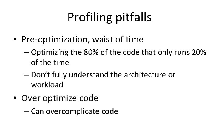 Profiling pitfalls • Pre-optimization, waist of time – Optimizing the 80% of the code