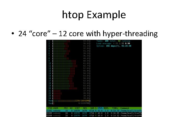 htop Example • 24 “core” – 12 core with hyper-threading 