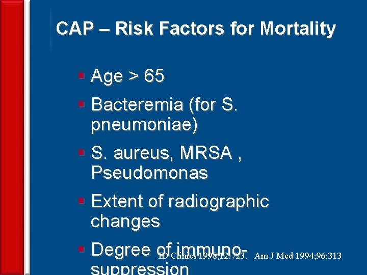 CAP – Risk Factors for Mortality 18 § Age > 65 § Bacteremia (for