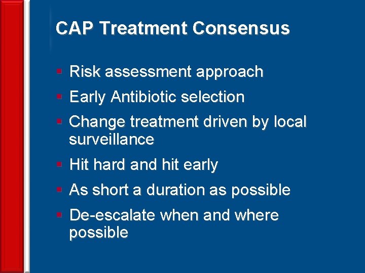 CAP Treatment Consensus § Risk assessment approach § Early Antibiotic selection § Change treatment