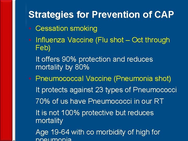 Strategies for Prevention of CAP • Cessation smoking • Influenza Vaccine (Flu shot –