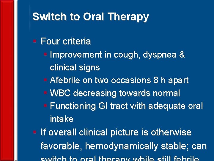 Switch to Oral Therapy § Four criteria § Improvement in cough, dyspnea & clinical