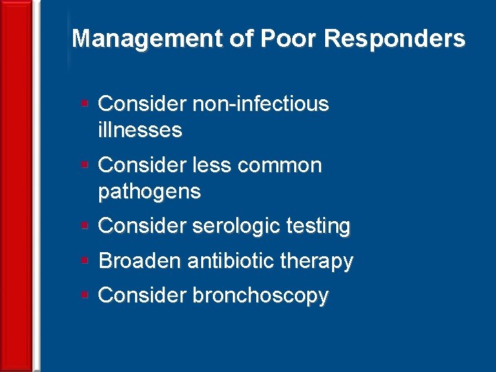 Management of Poor Responders § Consider non-infectious illnesses § Consider less common pathogens §