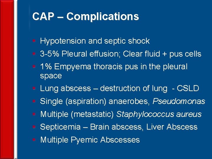 CAP – Complications § Hypotension and septic shock § 3 -5% Pleural effusion; Clear