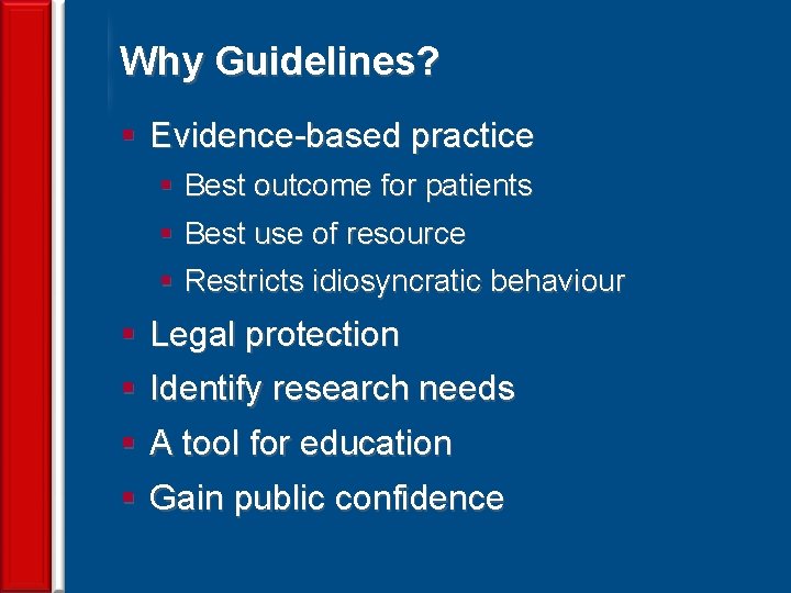 Why Guidelines? § Evidence-based practice § Best outcome for patients § Best use of