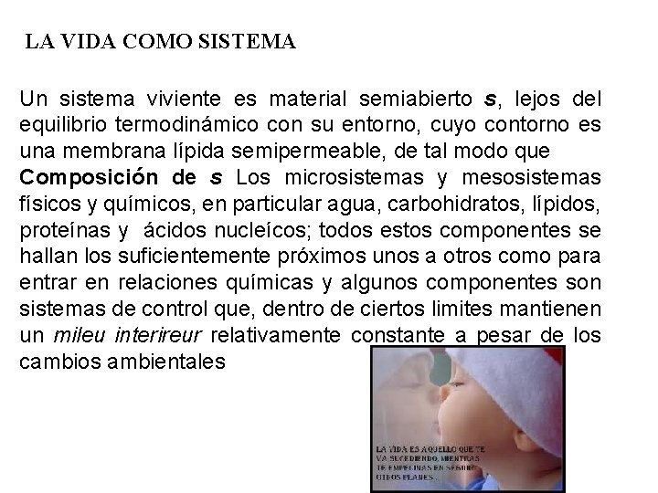 LA VIDA COMO SISTEMA Un sistema viviente es material semiabierto s, lejos del equilibrio
