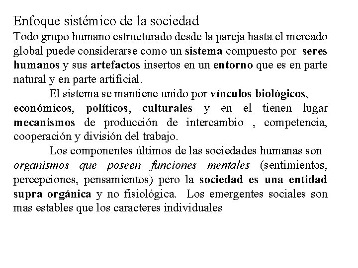 Enfoque sistémico de la sociedad Todo grupo humano estructurado desde la pareja hasta el