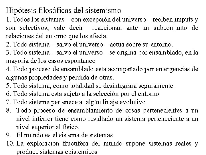 Hipótesis filosóficas del sistemismo 1. Todos los sistemas – con excepción del universo –