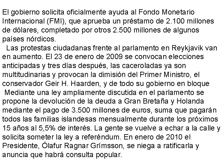 El gobierno solicita oficialmente ayuda al Fondo Monetario Internacional (FMI), que aprueba un préstamo