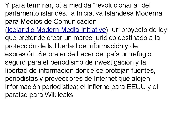 Y para terminar, otra medida “revolucionaria” del parlamento islandés: la Iniciativa Islandesa Moderna para