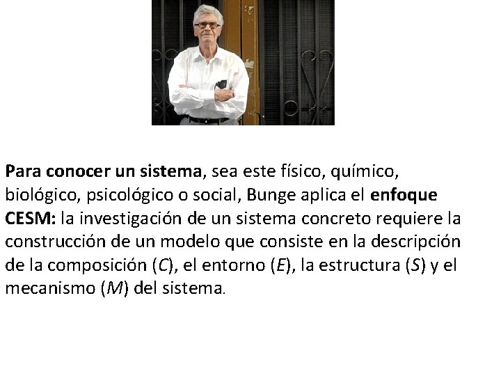 Para conocer un sistema, sea este físico, químico, biológico, psicológico o social, Bunge aplica