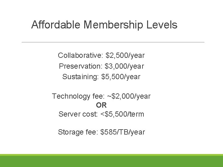 Affordable Membership Levels Collaborative: $2, 500/year Preservation: $3, 000/year Sustaining: $5, 500/year Technology fee: