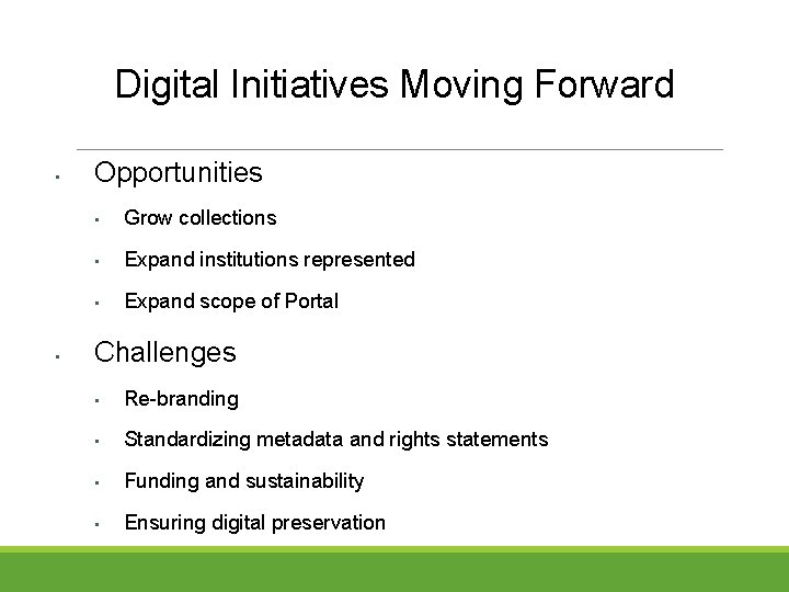 Digital Initiatives Moving Forward • • Opportunities • Grow collections • Expand institutions represented