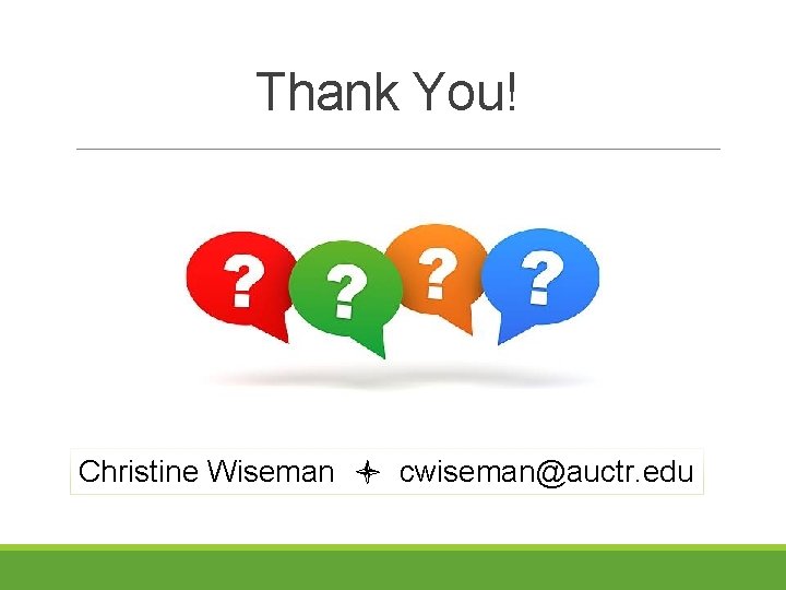 Thank You! Christine Wiseman cwiseman@auctr. edu 