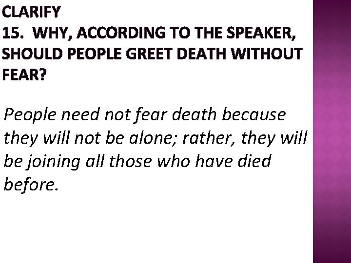 CLARIFY 15. WHY, ACCORDING TO THE SPEAKER, SHOULD PEOPLE GREET DEATH WITHOUT FEAR? People