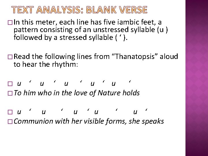 � In this meter, each line has five iambic feet, a pattern consisting of